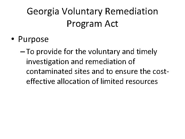 Georgia Voluntary Remediation Program Act • Purpose – To provide for the voluntary and