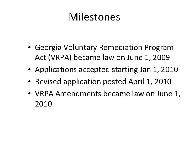 Milestones • Georgia Voluntary Remediation Program Act (VRPA) became law on June 1, 2009