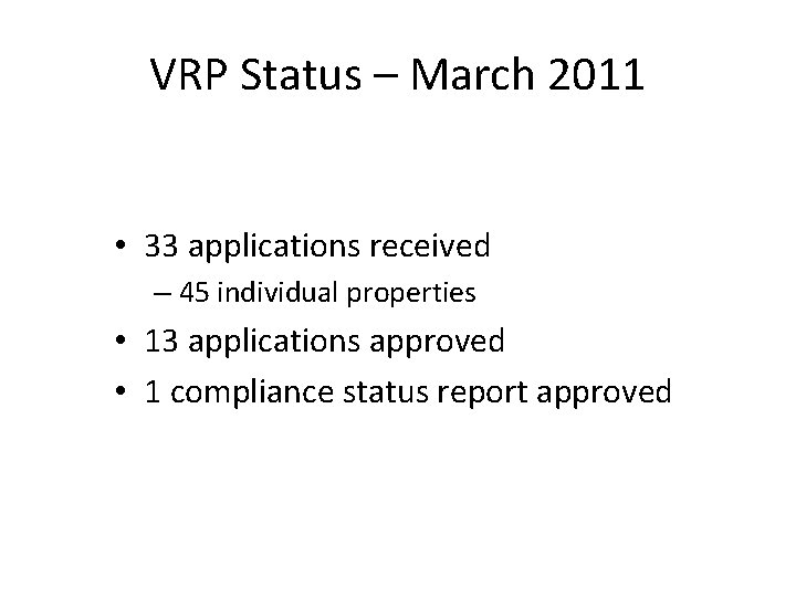 VRP Status – March 2011 • 33 applications received – 45 individual properties •