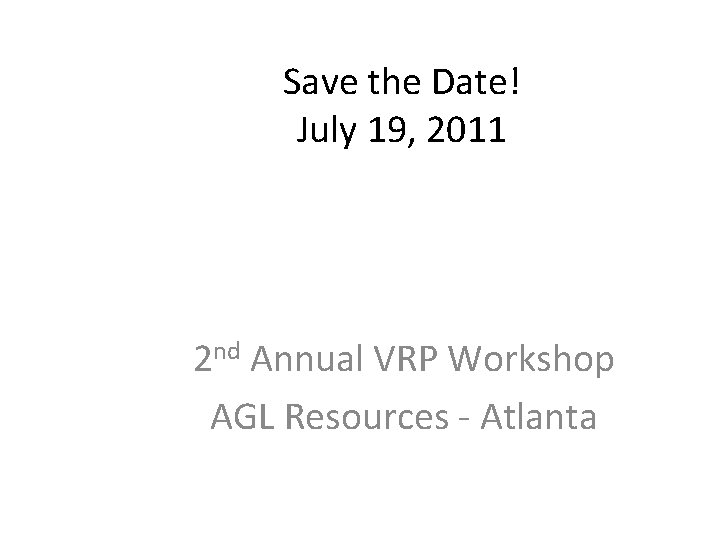 Save the Date! July 19, 2011 2 nd Annual VRP Workshop AGL Resources -
