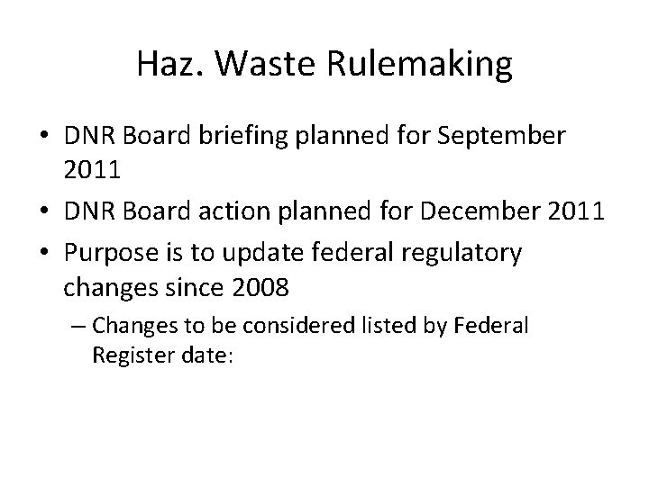 Haz. Waste Rulemaking • DNR Board briefing planned for September 2011 • DNR Board