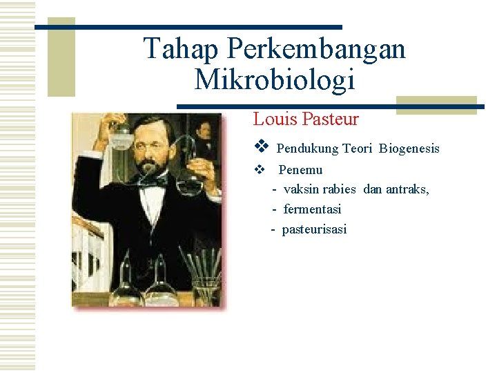 Tahap Perkembangan Mikrobiologi Louis Pasteur v Pendukung Teori Biogenesis v Penemu - vaksin rabies