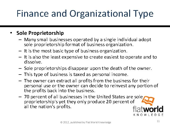 Finance and Organizational Type • Sole Proprietorship – Many small businesses operated by a