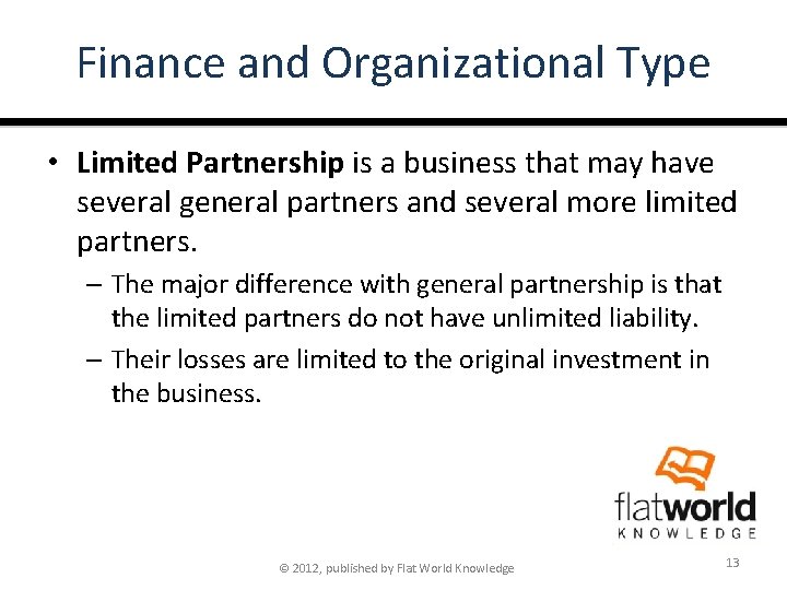 Finance and Organizational Type • Limited Partnership is a business that may have several