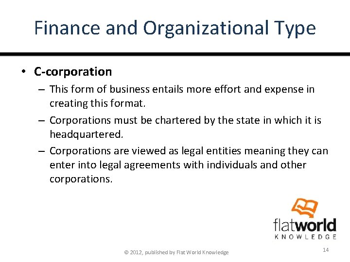 Finance and Organizational Type • C-corporation – This form of business entails more effort