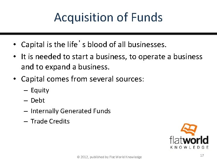 Acquisition of Funds • Capital is the life’s blood of all businesses. • It