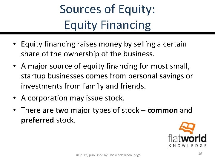 Sources of Equity: Equity Financing • Equity financing raises money by selling a certain