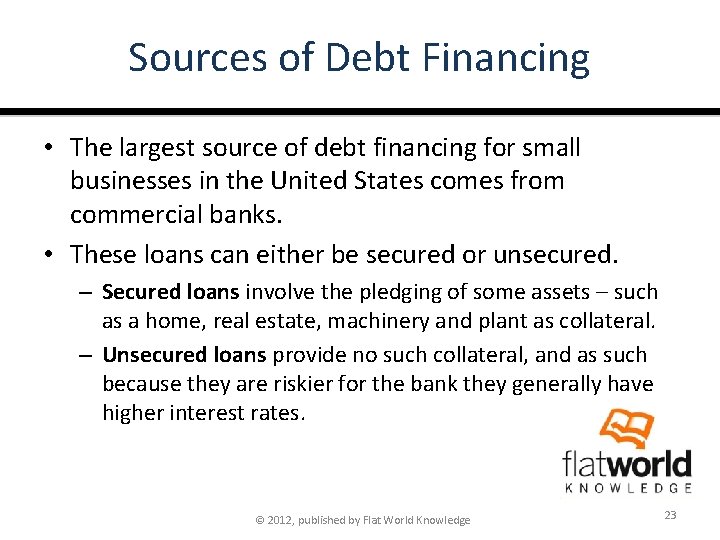 Sources of Debt Financing • The largest source of debt financing for small businesses