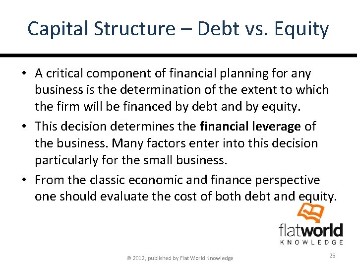 Capital Structure – Debt vs. Equity • A critical component of financial planning for