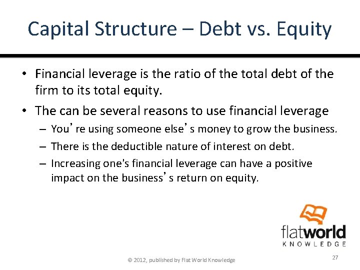 Capital Structure – Debt vs. Equity • Financial leverage is the ratio of the