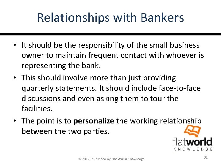 Relationships with Bankers • It should be the responsibility of the small business owner