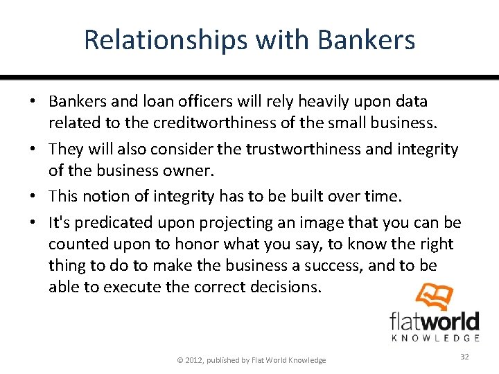 Relationships with Bankers • Bankers and loan officers will rely heavily upon data related