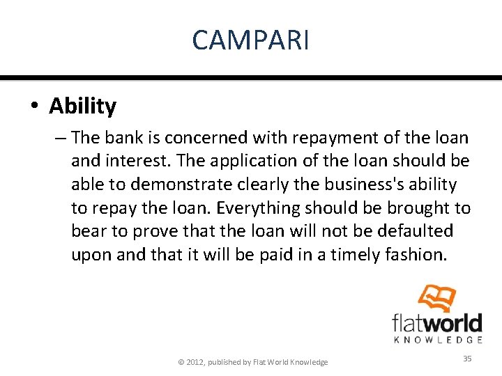 CAMPARI • Ability – The bank is concerned with repayment of the loan and