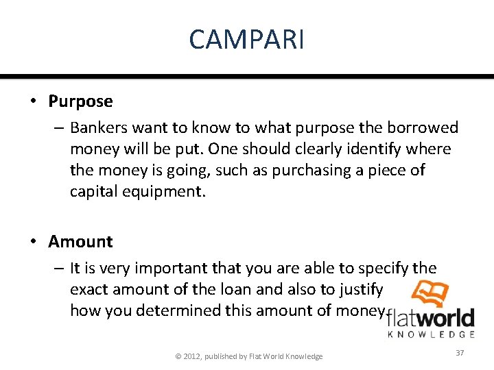 CAMPARI • Purpose – Bankers want to know to what purpose the borrowed money