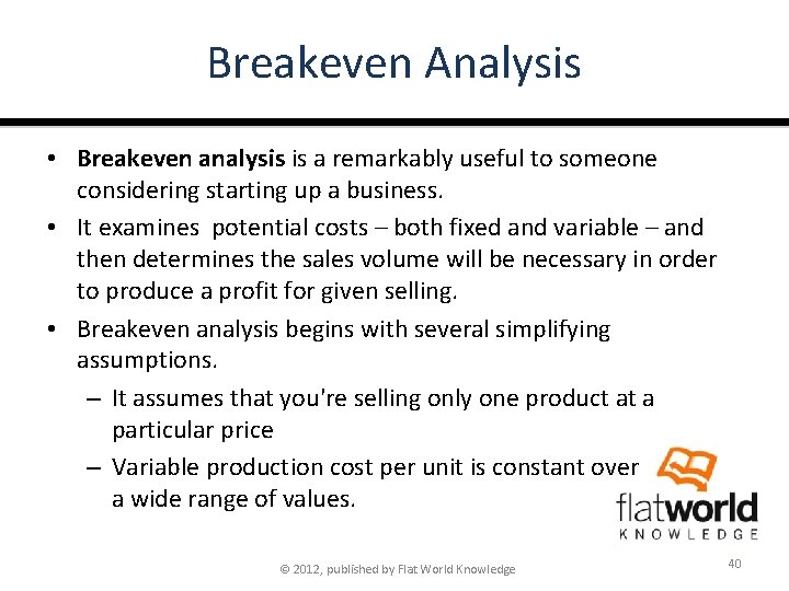 Breakeven Analysis • Breakeven analysis is a remarkably useful to someone considering starting up