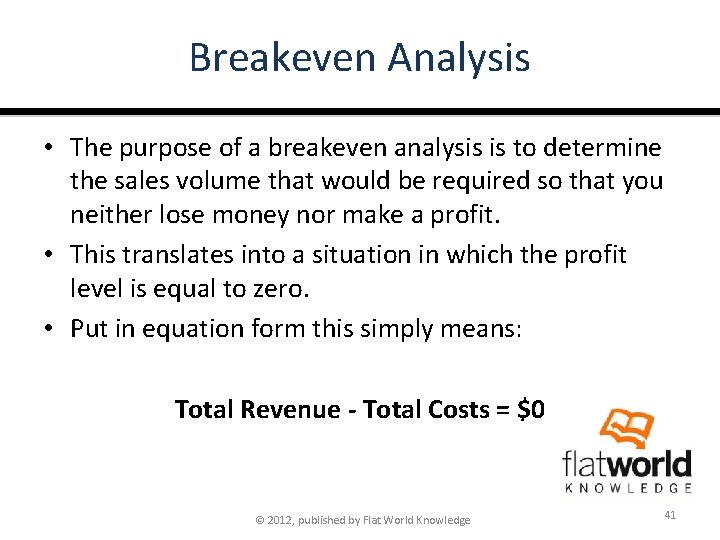 Breakeven Analysis • The purpose of a breakeven analysis is to determine the sales