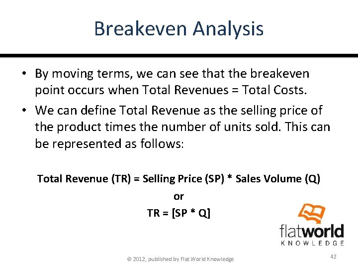 Breakeven Analysis • By moving terms, we can see that the breakeven point occurs