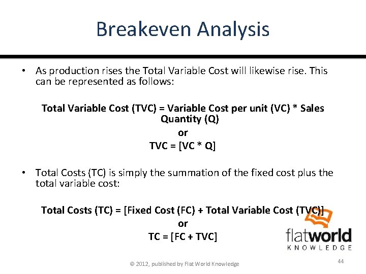 Breakeven Analysis • As production rises the Total Variable Cost will likewise rise. This