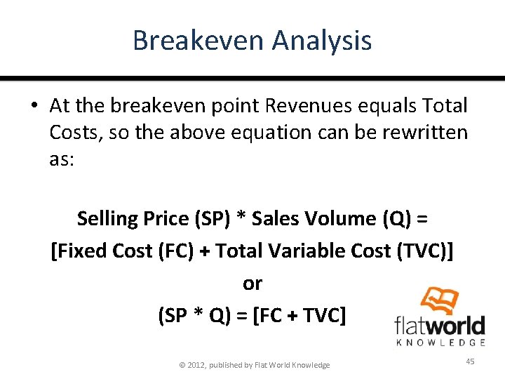 Breakeven Analysis • At the breakeven point Revenues equals Total Costs, so the above