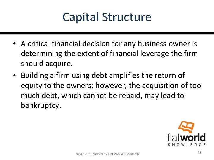 Capital Structure • A critical financial decision for any business owner is determining the