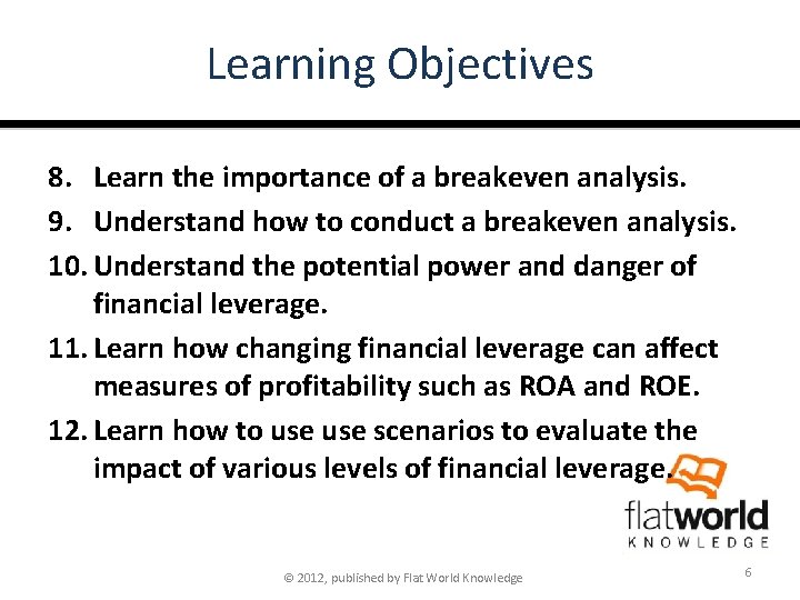 Learning Objectives 8. Learn the importance of a breakeven analysis. 9. Understand how to