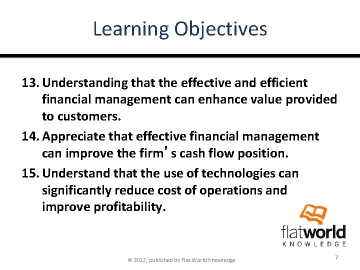 Learning Objectives 13. Understanding that the effective and efficient financial management can enhance value