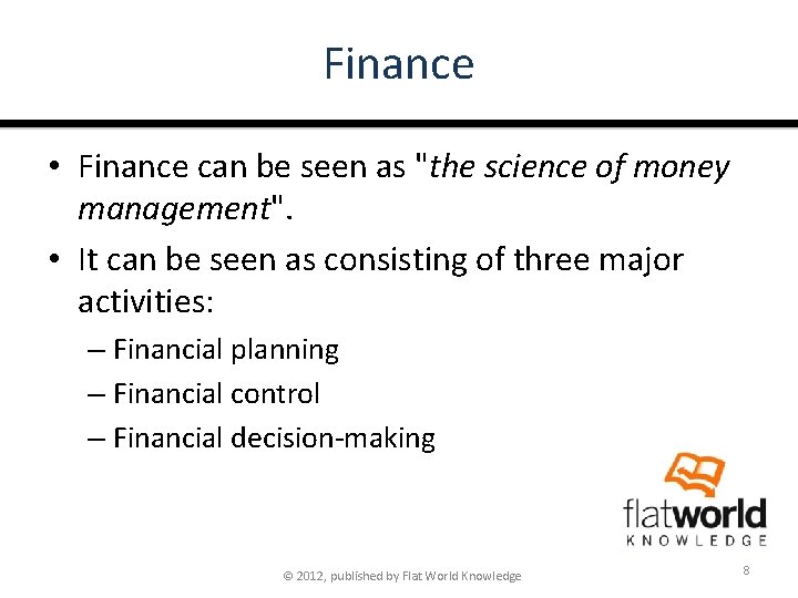 Finance • Finance can be seen as "the science of money management". • It