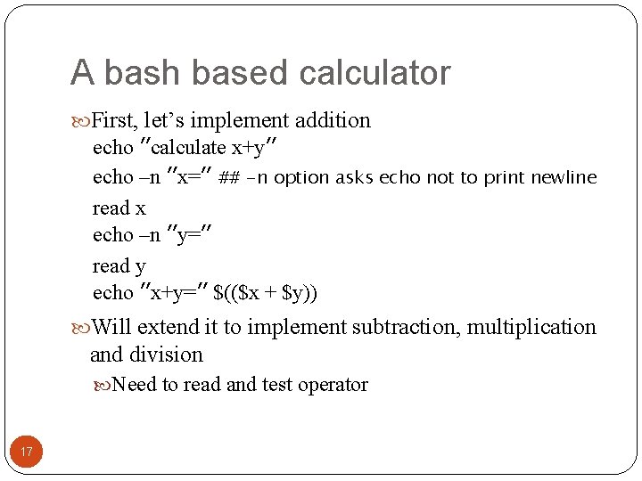 A bash based calculator First, let’s implement addition echo ″calculate x+y″ echo –n ″x=″ A bash based calculator First, let’s implement addition echo ″calculate x+y″ echo –n ″x=″