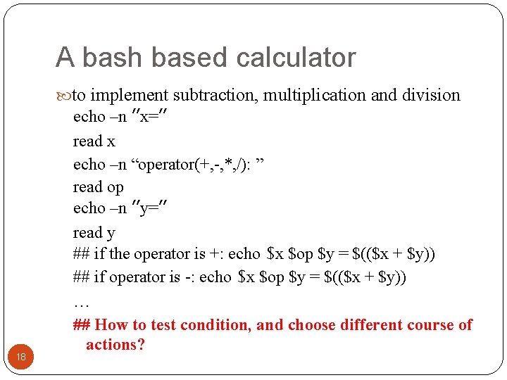 A bash based calculator to implement subtraction, multiplication and division 18 echo –n ″x=″ A bash based calculator to implement subtraction, multiplication and division 18 echo –n ″x=″