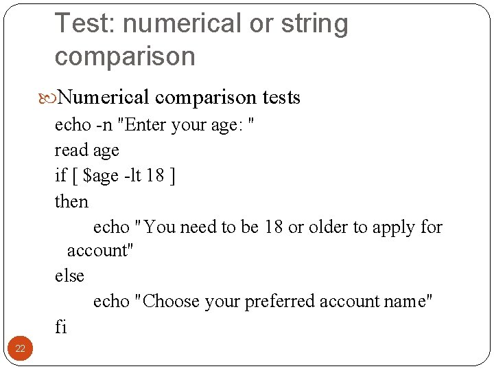 Test: numerical or string comparison Numerical comparison tests echo -n "Enter your age: " Test: numerical or string comparison Numerical comparison tests echo -n "Enter your age: "