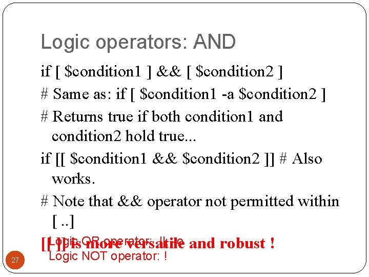 Logic operators: AND if [ $condition 1 ] && [ $condition 2 ] #