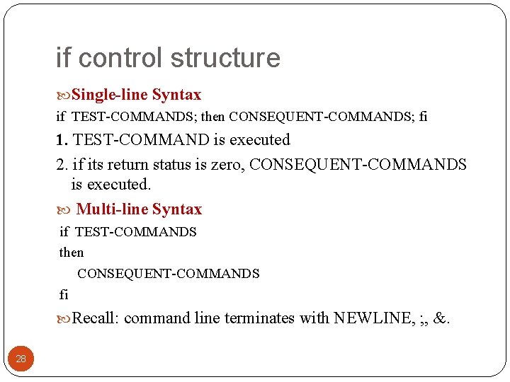 if control structure Single-line Syntax if TEST-COMMANDS; then CONSEQUENT-COMMANDS; fi 1. TEST-COMMAND is executed if control structure Single-line Syntax if TEST-COMMANDS; then CONSEQUENT-COMMANDS; fi 1. TEST-COMMAND is executed