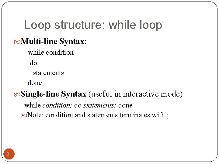 Loop structure: while loop Multi-line Syntax: while condition do statements done Single-line Syntax (useful Loop structure: while loop Multi-line Syntax: while condition do statements done Single-line Syntax (useful