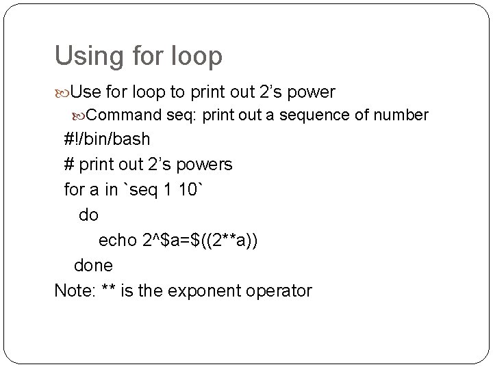 Using for loop Use for loop to print out 2’s power Command seq: print Using for loop Use for loop to print out 2’s power Command seq: print