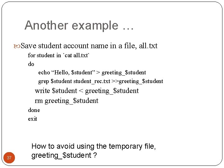 Another example … Save student account name in a file, all. txt for student Another example … Save student account name in a file, all. txt for student