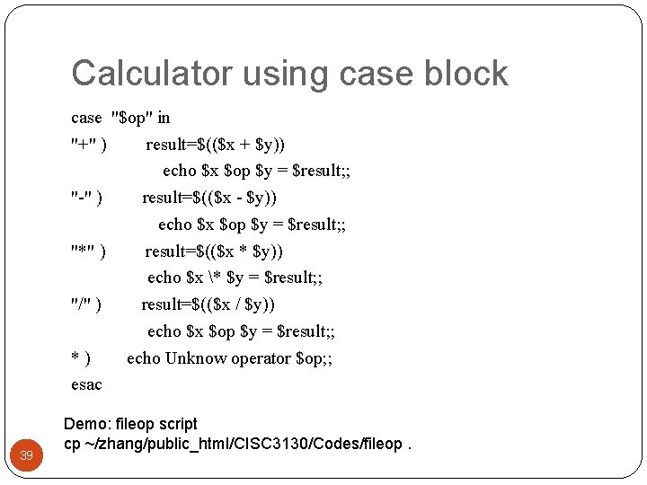 Calculator using case block case "$op" in "+" ) result=$(($x + $y)) echo $x Calculator using case block case "$op" in "+" ) result=$(($x + $y)) echo $x