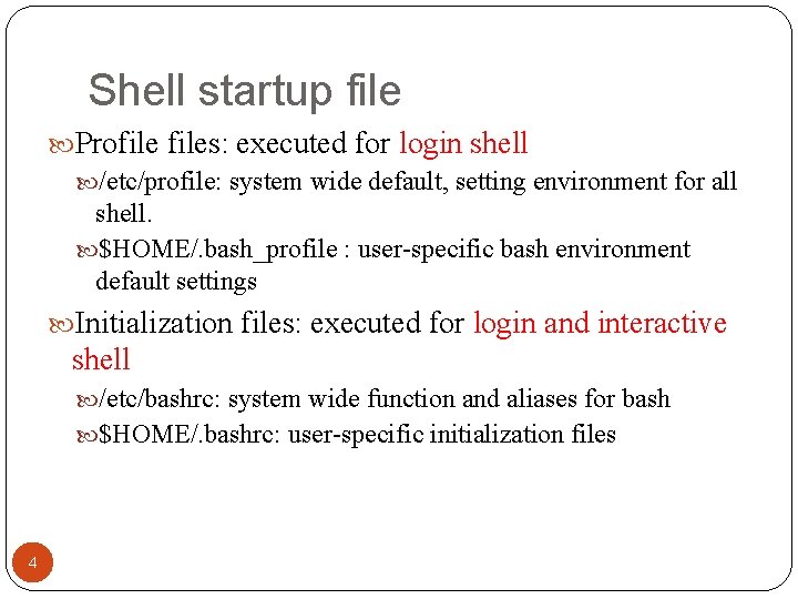 Shell startup file Profiles: executed for login shell /etc/profile: system wide default, setting environment Shell startup file Profiles: executed for login shell /etc/profile: system wide default, setting environment