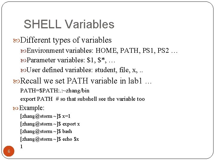 SHELL Variables Different types of variables Environment variables: HOME, PATH, PS 1, PS 2 SHELL Variables Different types of variables Environment variables: HOME, PATH, PS 1, PS 2