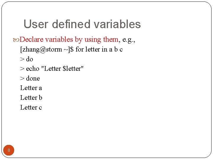 User defined variables Declare variables by using them, e. g. , [zhang@storm ~]$ for