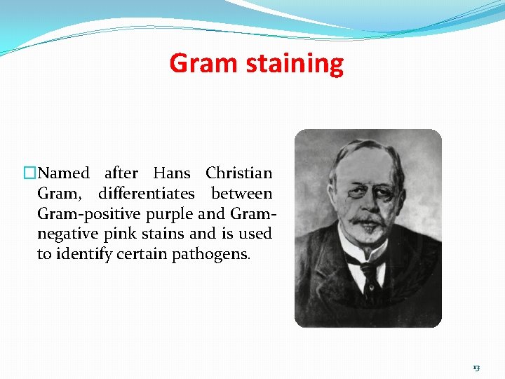 Gram staining �Named after Hans Christian Gram, differentiates between Gram-positive purple and Gramnegative pink