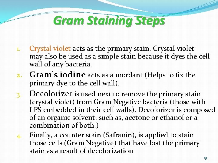 Gram Staining Steps 1. Crystal violet acts as the primary stain. Crystal violet may
