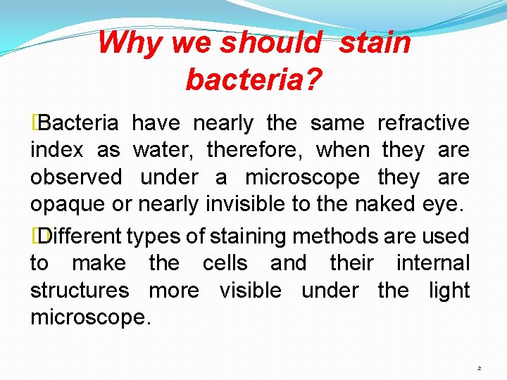 Why we should stain bacteria? � Bacteria have nearly the same refractive index as