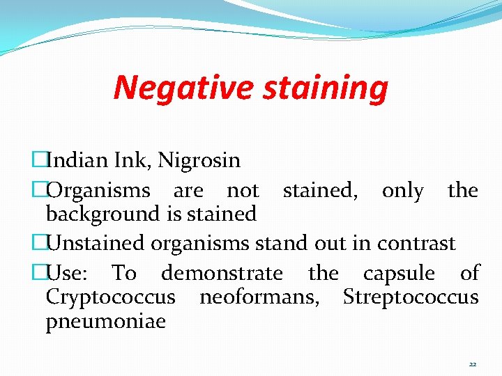 Negative staining �Indian Ink, Nigrosin �Organisms are not stained, only the background is stained