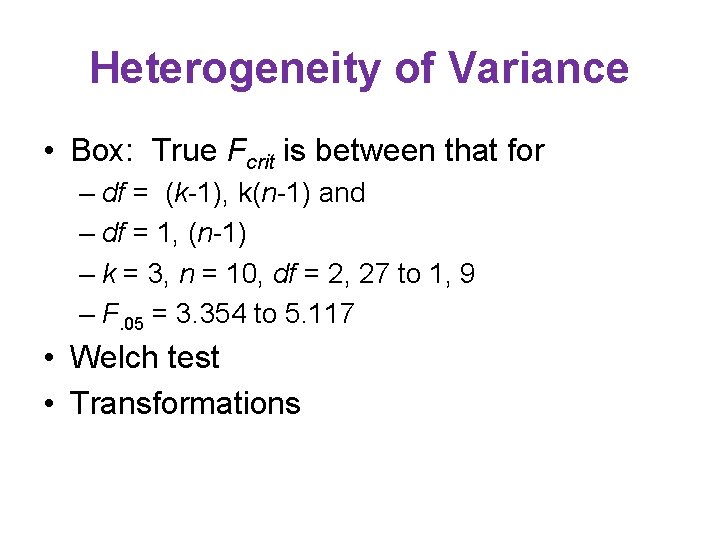 Heterogeneity of Variance • Box: True Fcrit is between that for – df =