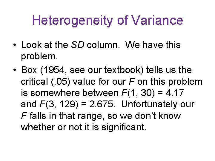 Heterogeneity of Variance • Look at the SD column. We have this problem. •