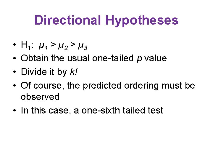Directional Hypotheses • • H 1: µ 1 > µ 2 > µ 3