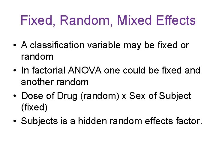 Fixed, Random, Mixed Effects • A classification variable may be fixed or random •
