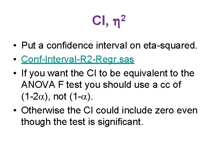 CI, 2 • Put a confidence interval on eta-squared. • Conf-Interval-R 2 -Regr. sas