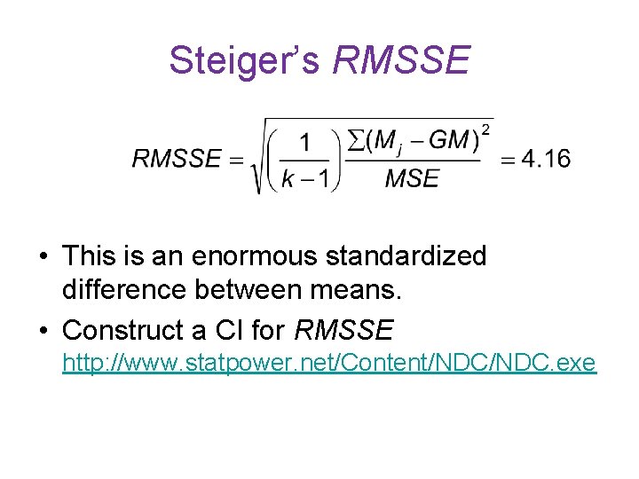Steiger’s RMSSE • This is an enormous standardized difference between means. • Construct a