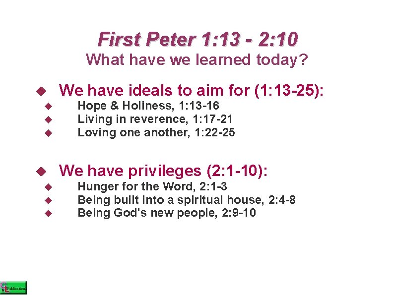 First Peter 1: 13 - 2: 10 What have we learned today? We have